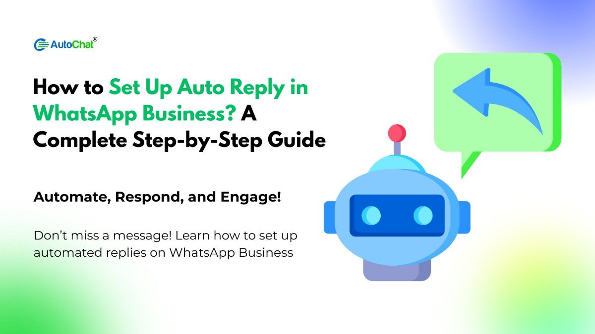 How to Set Up Auto Reply in WhatsApp Business? A Complete Step-by-Step Guide